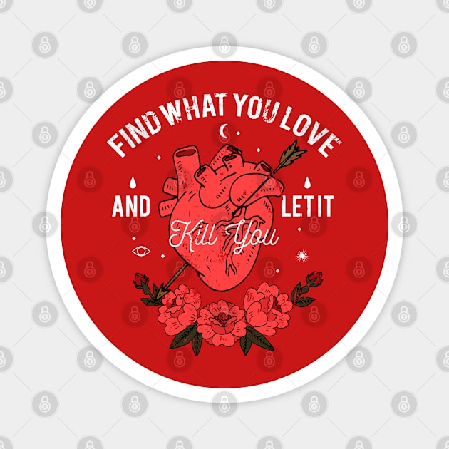 Find Your Passion and Live Boldly with Our 'Find What You Love and Let It Kill You' Design Magnet by GothicDesigns